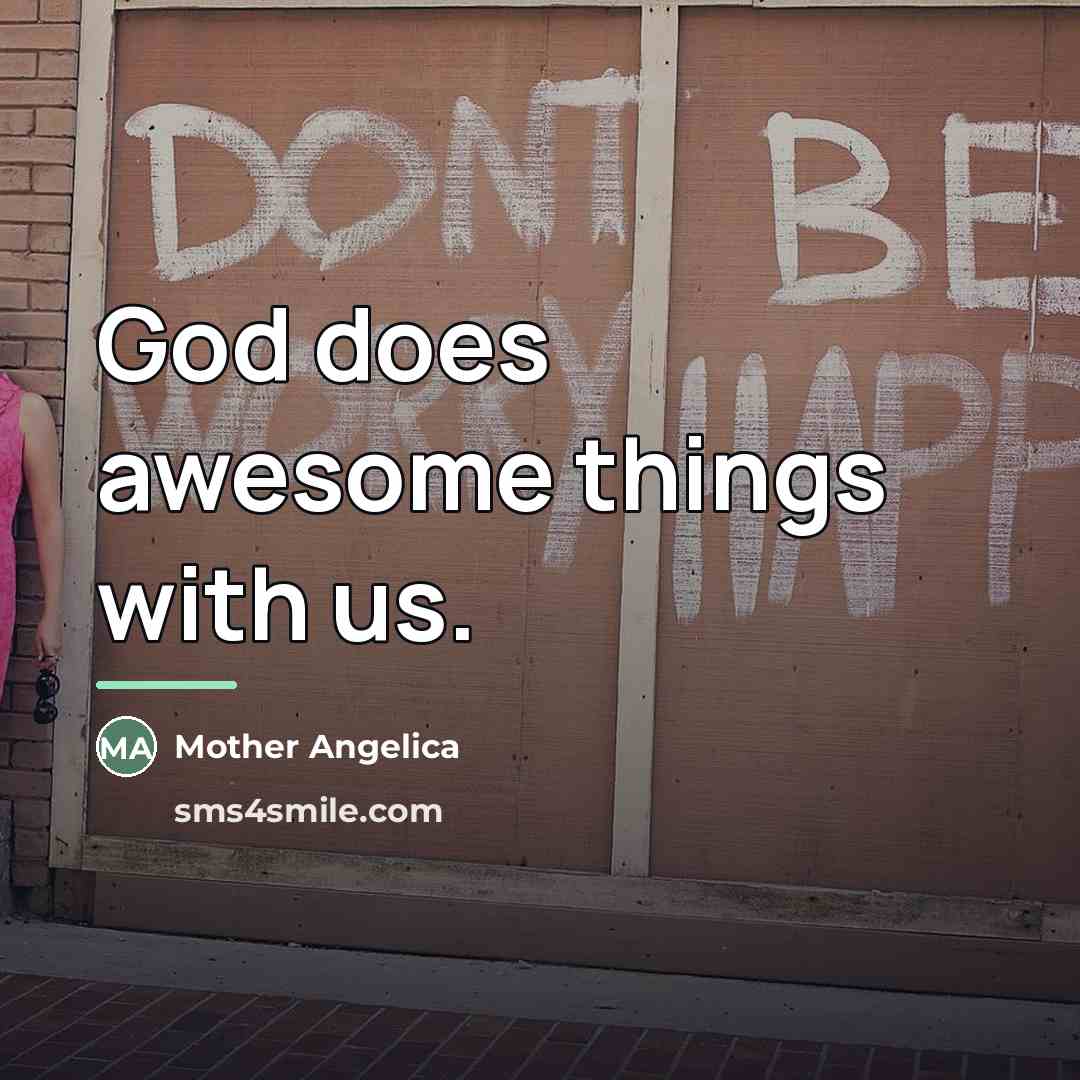 “God does awesome things with us.…” quote by Mother Angelica