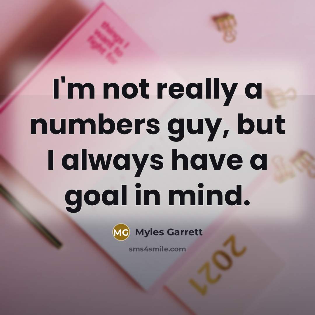 “I'm not really a numbers guy, but I always have…” quote by Myles Garrett