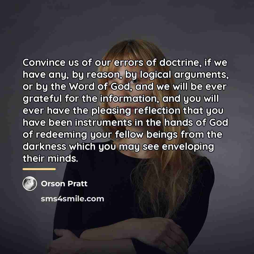 “Convince us of our errors of doctrine, if we have…” quote by Orson Pratt