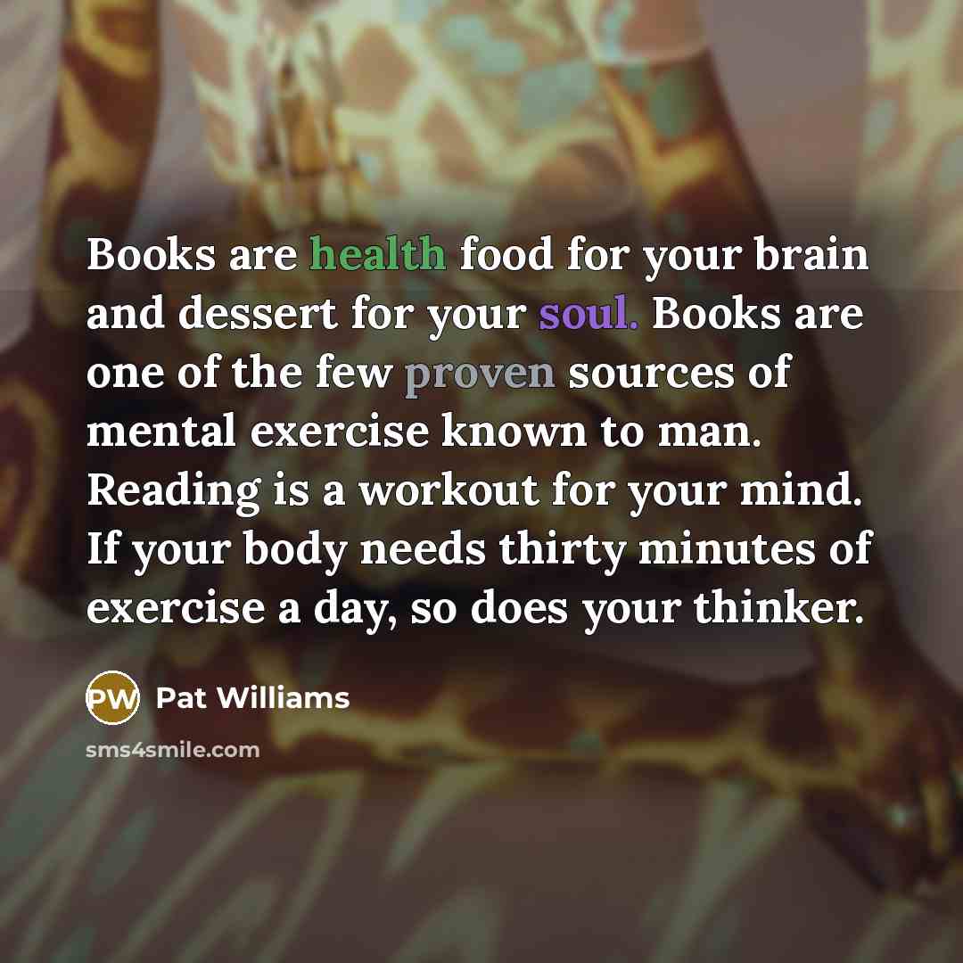 “Books are health food for your brain and dessert for…” quote by Pat Williams