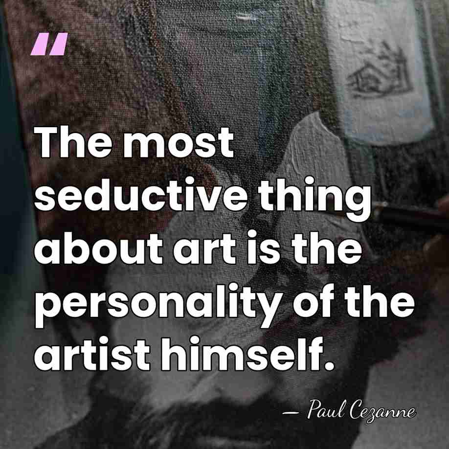 The most seductive thing about art is the personality of the artist&hellip; - Paul Cezanne