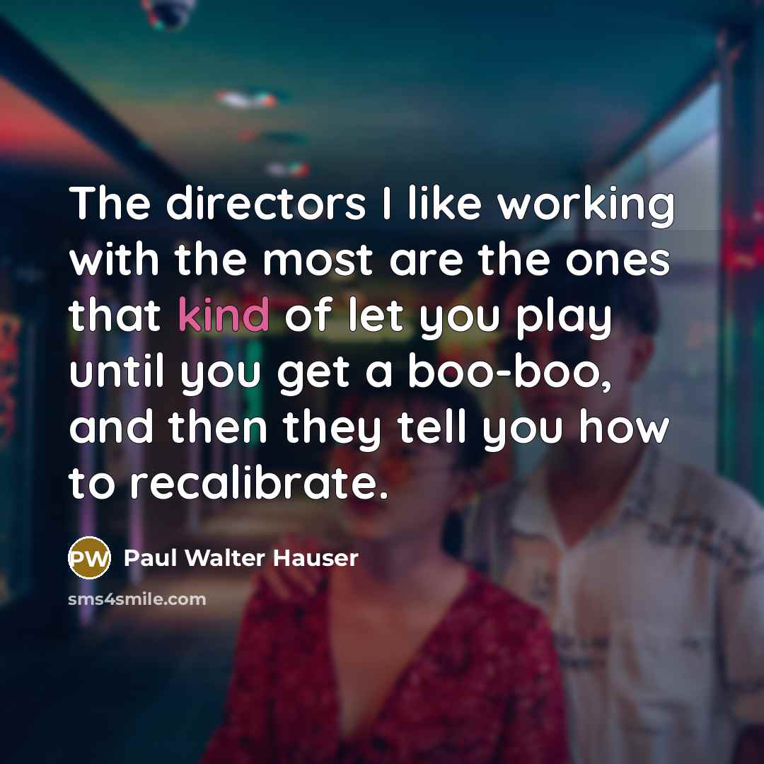 “The directors I like working with the most are the…” quote by Paul Walter Hauser