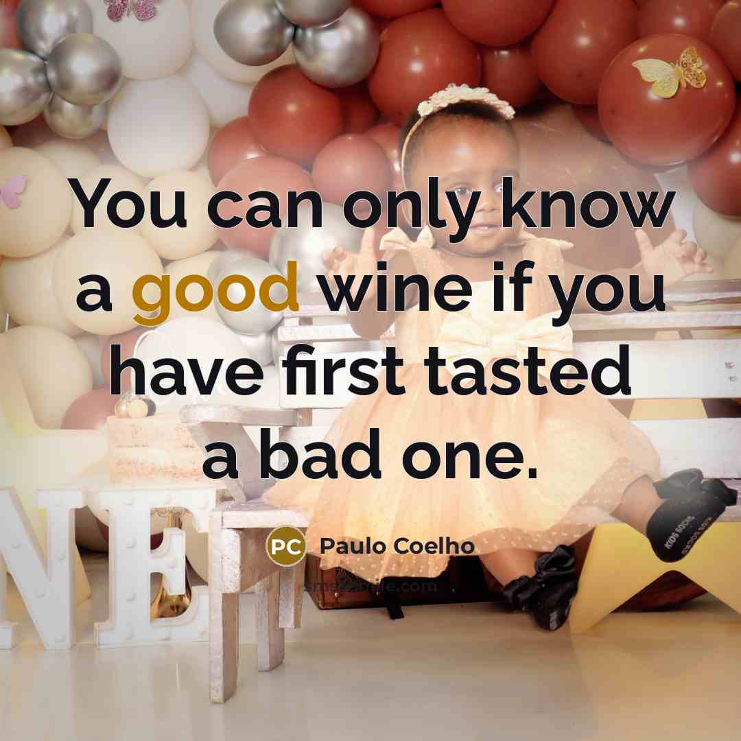“You can only know a good wine if you have…” quote by Paulo Coelho