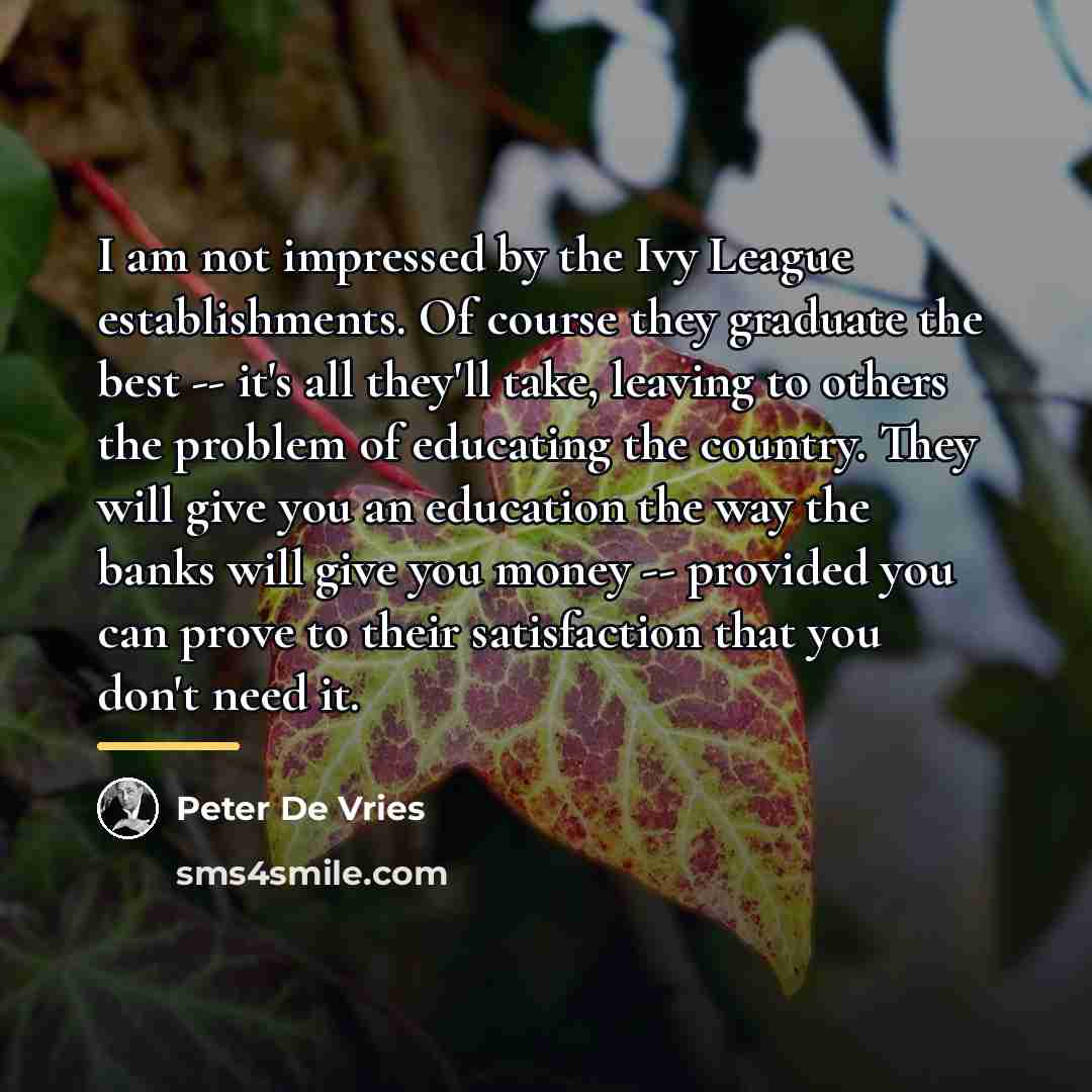 “I am not impressed by the Ivy League establishments. Of…” quote by Peter De Vries