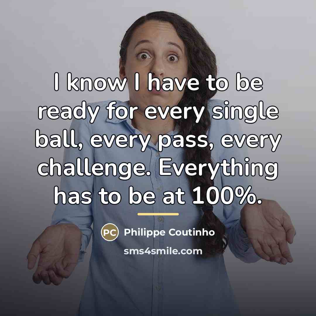 “I know I have to be ready for every single…” quote by Philippe Coutinho