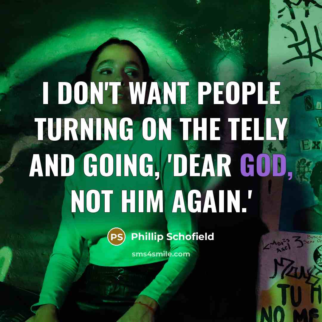 “I don't want people turning on the telly and going,…” quote by Phillip Schofield