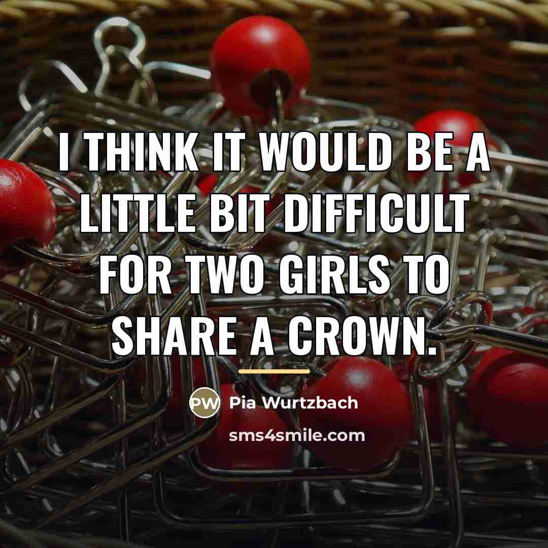 “I think it would be a little bit difficult for…” quote by Pia Wurtzbach