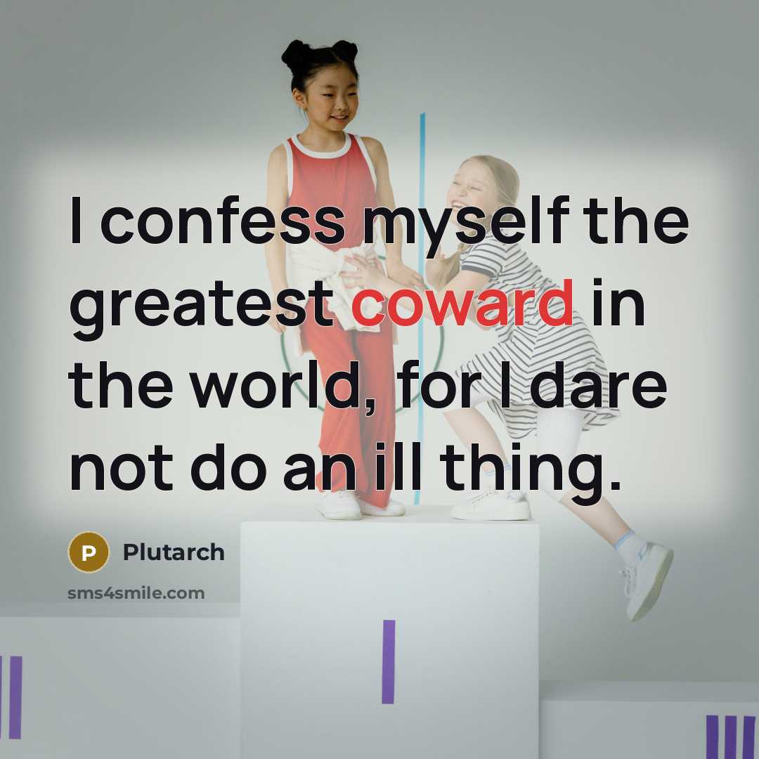 “I confess myself the greatest coward in the world, for…” quote by Plutarch