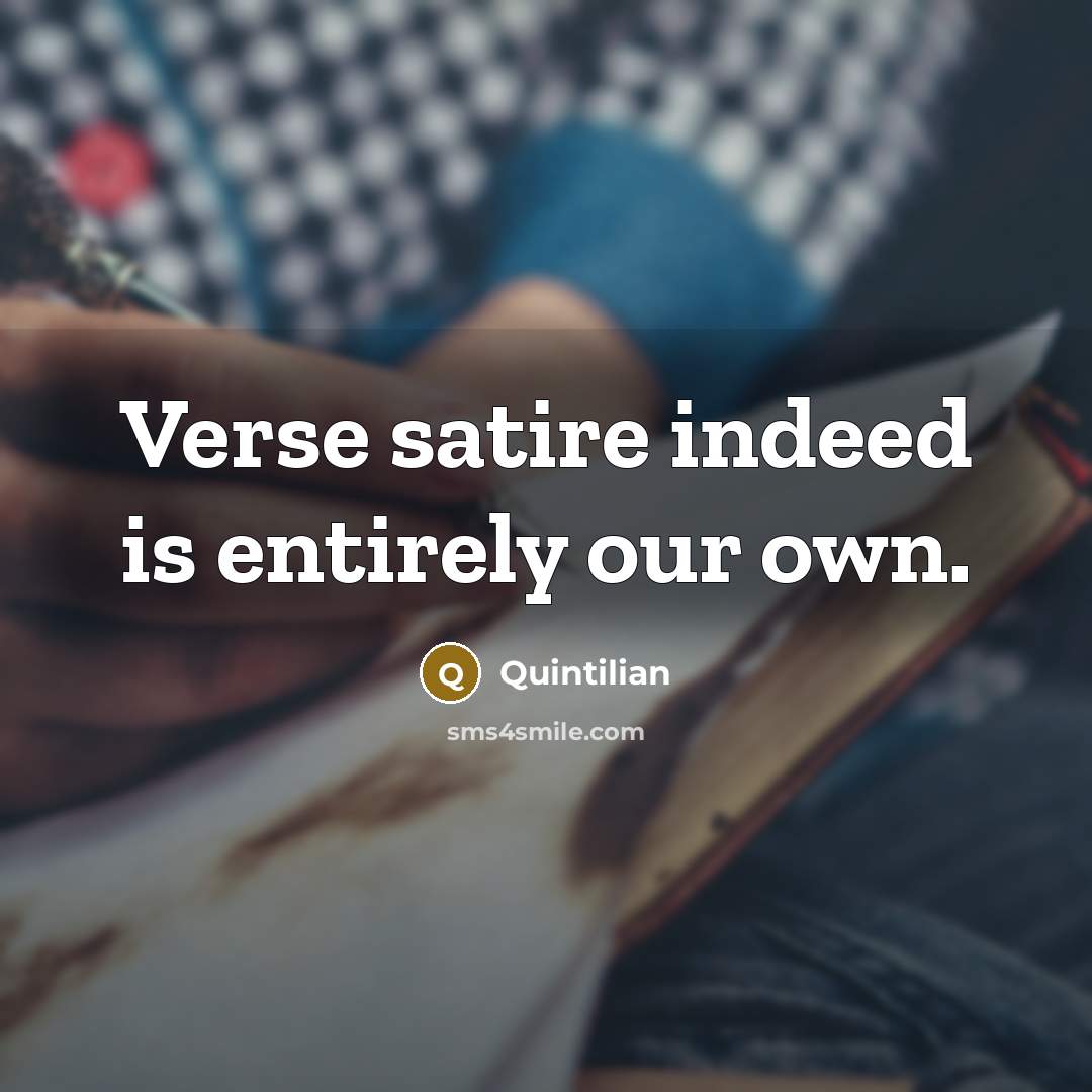 “Verse satire indeed is entirely our own.…” quote by Quintilian