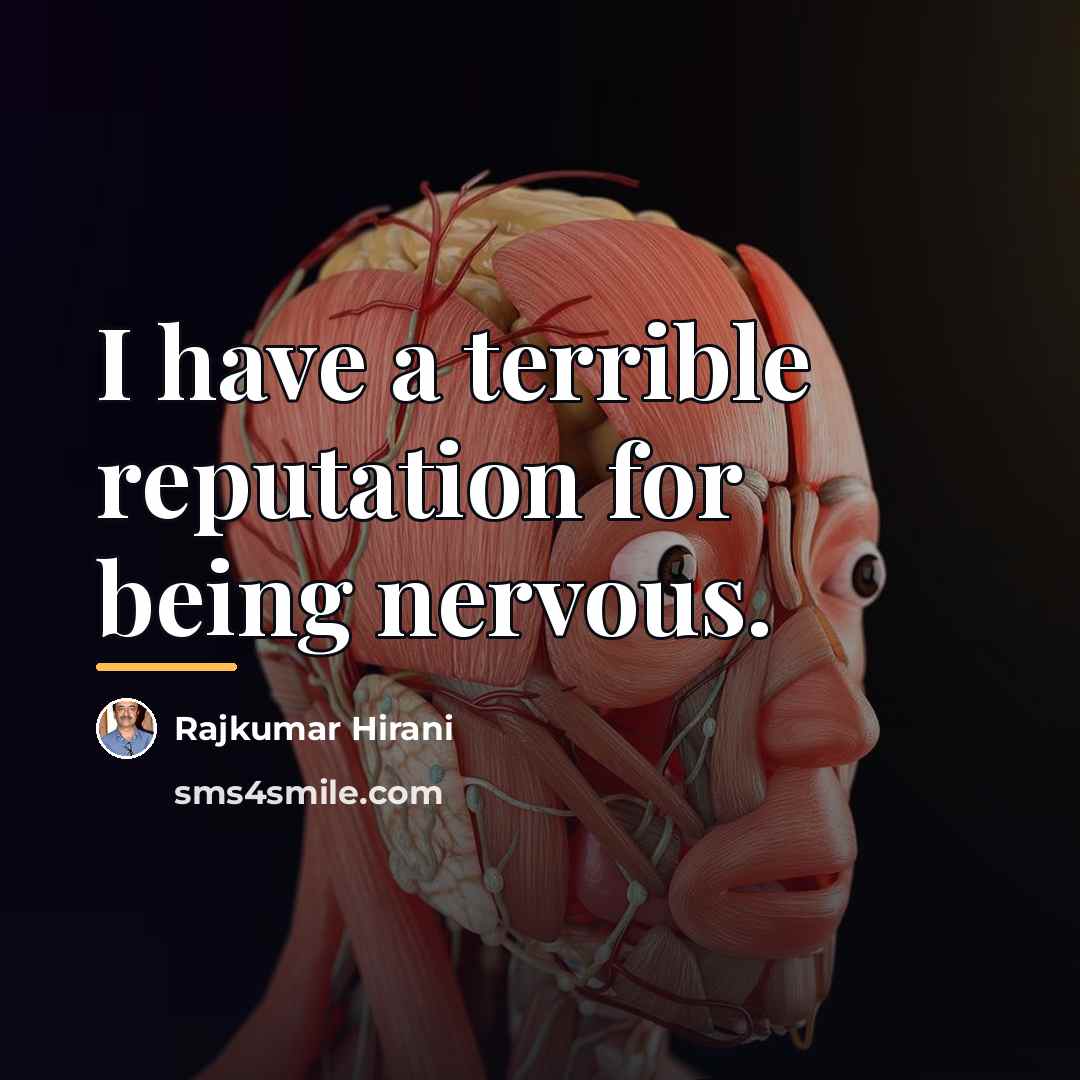 “I have a terrible reputation for being nervous.…” quote by Rajkumar Hirani