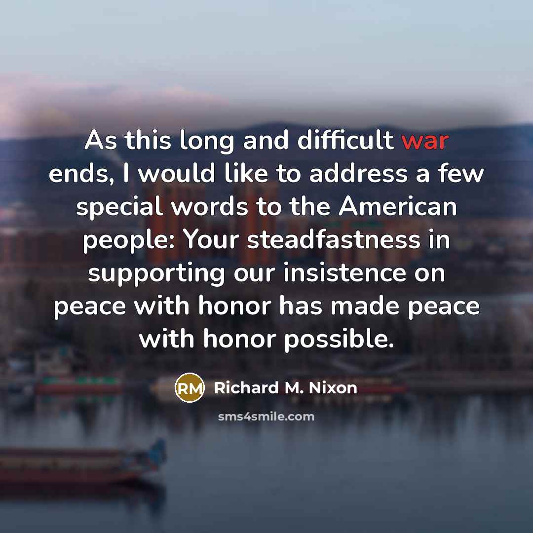 “As this long and difficult war ends, I would like…” quote by Richard M. Nixon