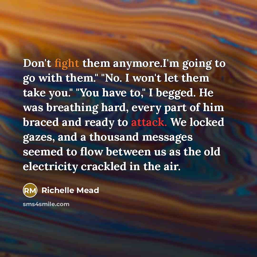 “Don't fight them anymore.I'm going to go with them." "No.…” quote by Richelle Mead