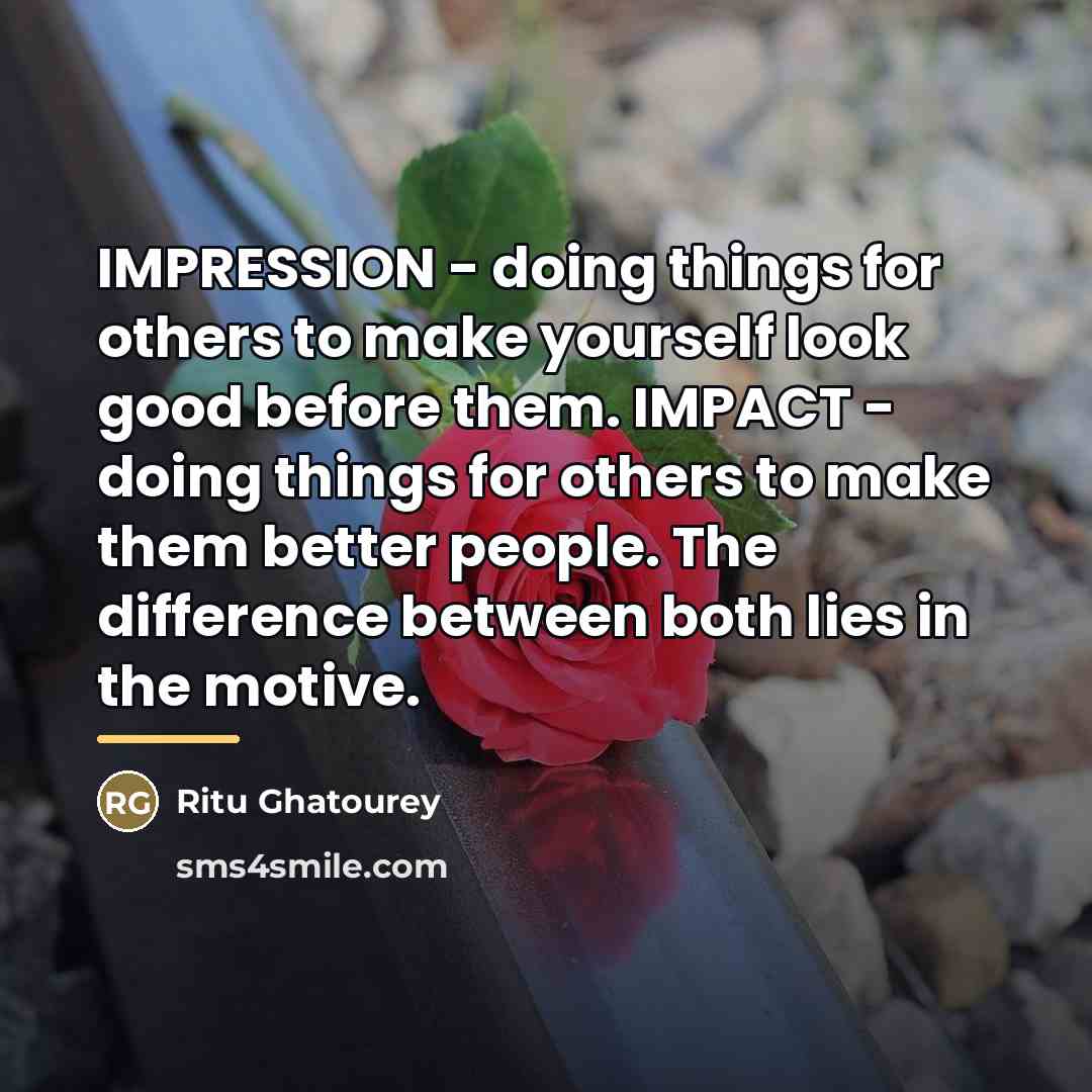 “IMPRESSION - doing things for others to make yourself look…” quote by Ritu Ghatourey