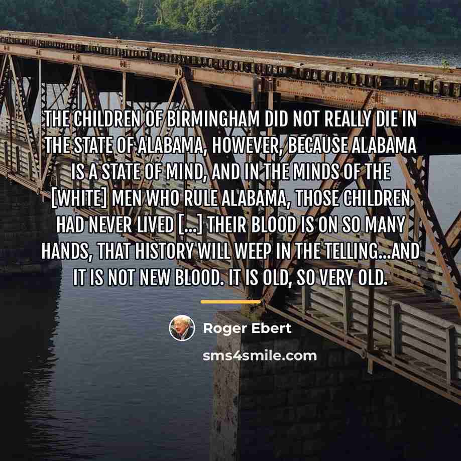 “The children of Birmingham did not really die in the…” quote by Roger Ebert