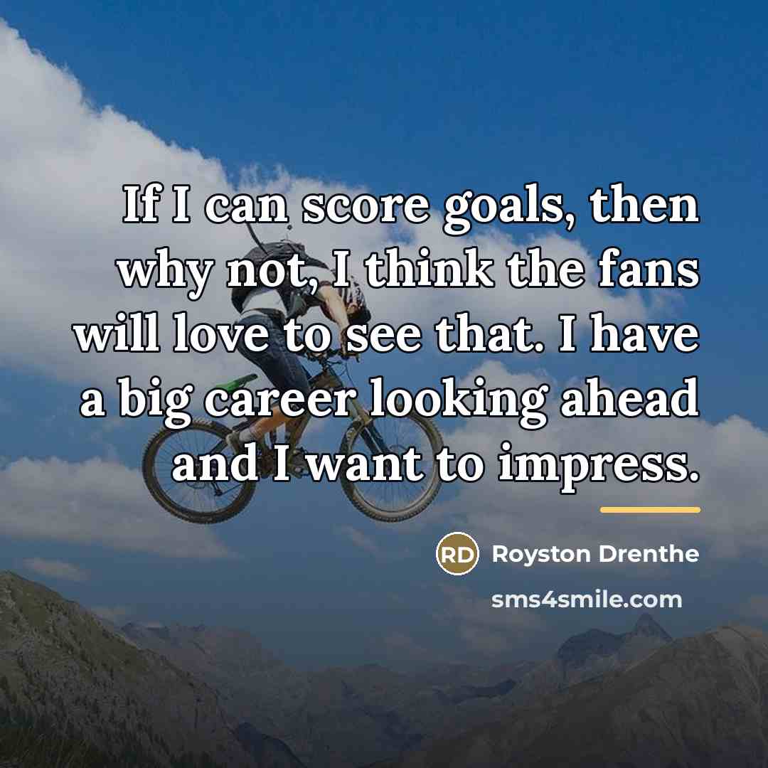 “If I can score goals, then why not, I think…” quote by Royston Drenthe