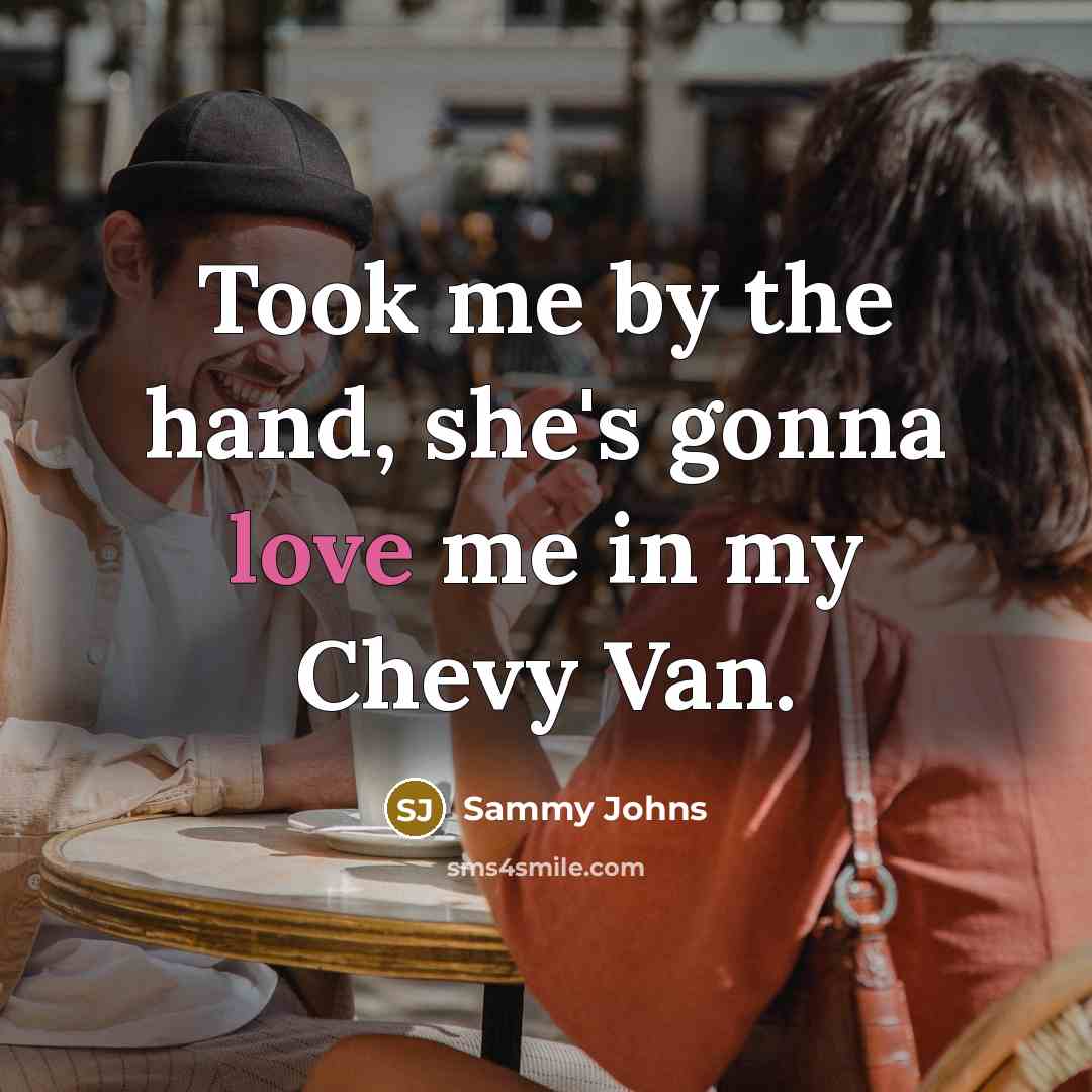 “Took me by the hand, she's gonna love me in…” quote by Sammy Johns