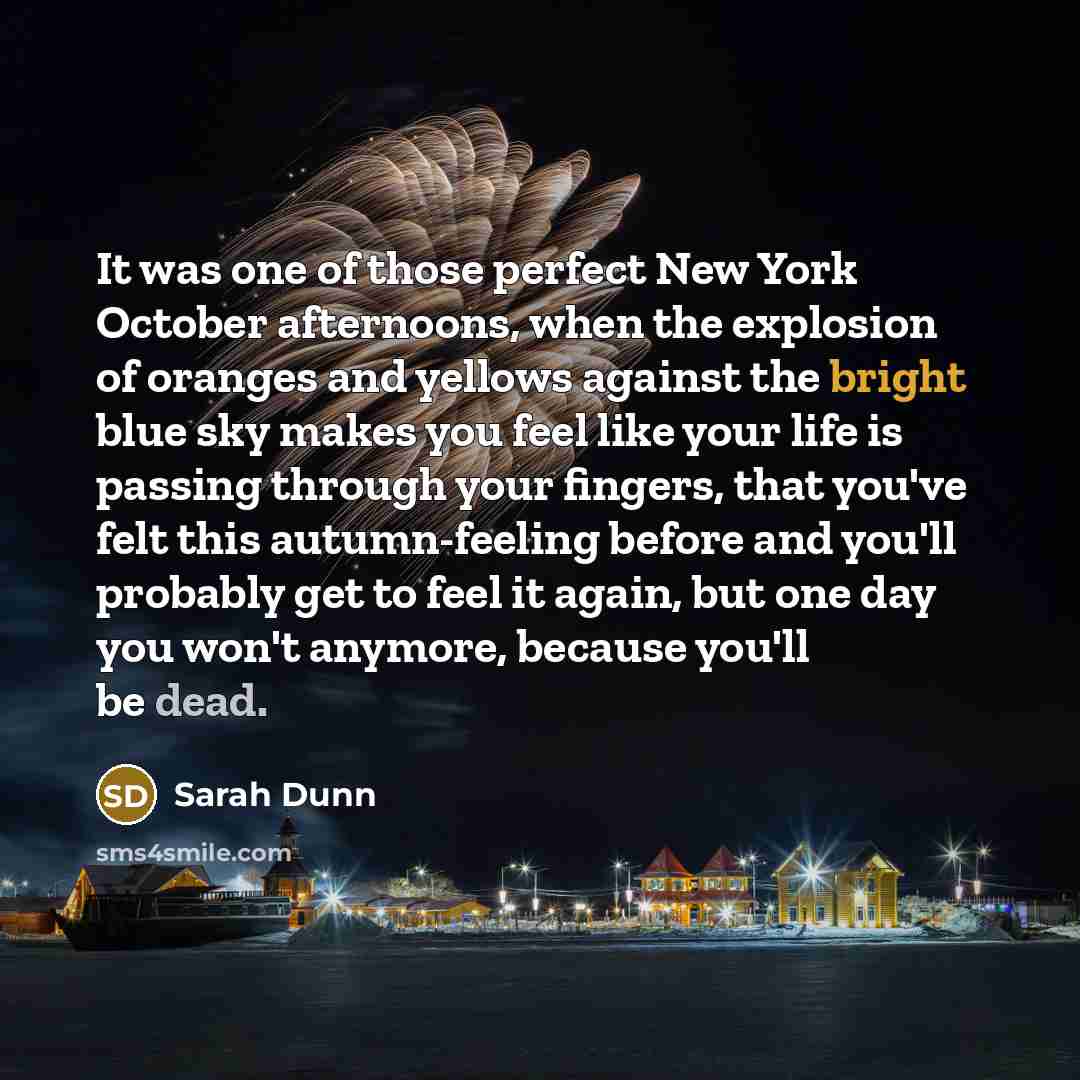 “It was one of those perfect New York October afternoons,…” quote by Sarah Dunn