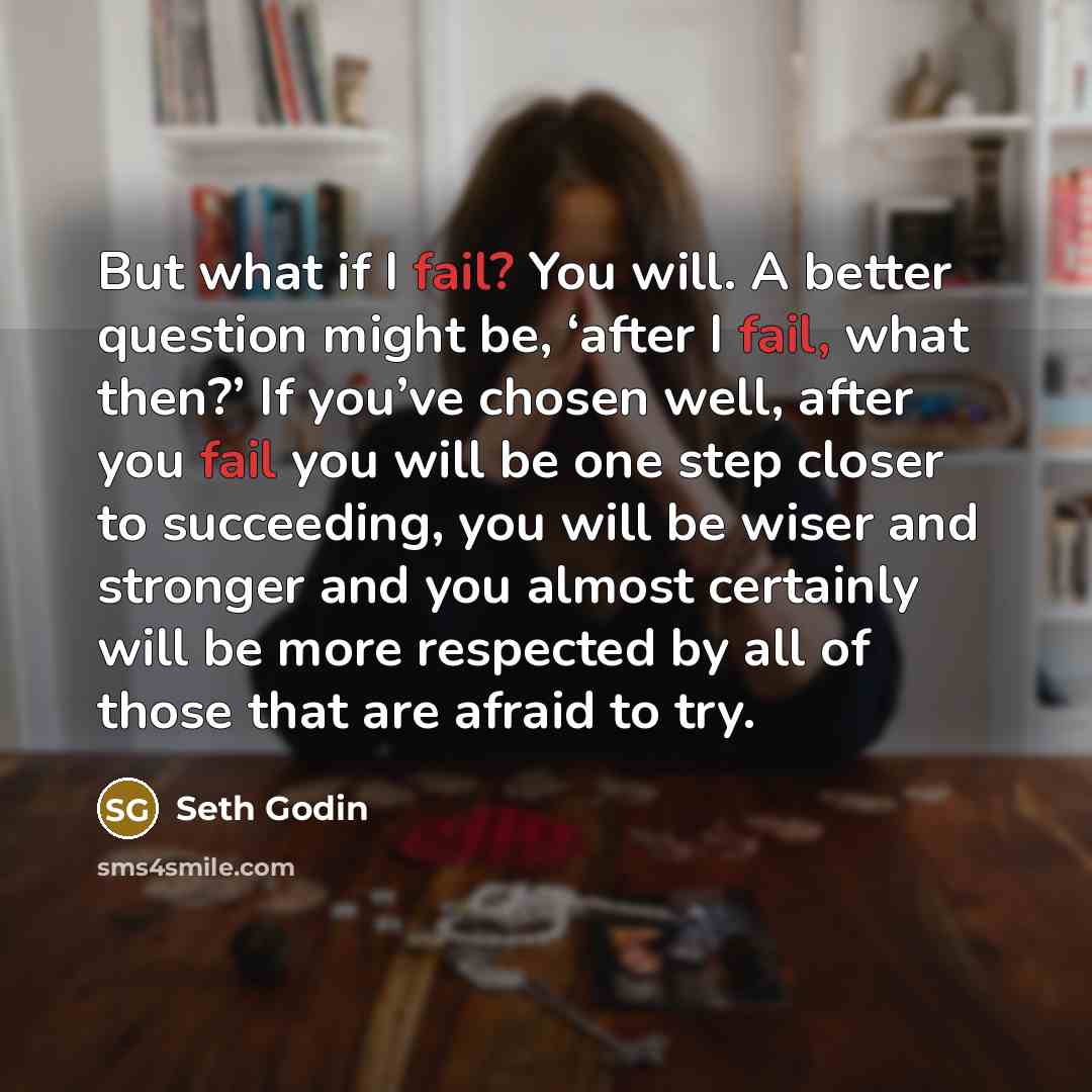 “But what if I fail? You will. A better question…” quote by Seth Godin