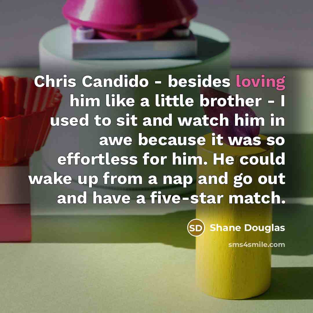 “Chris Candido - besides loving him like a little brother…” quote by Shane Douglas
