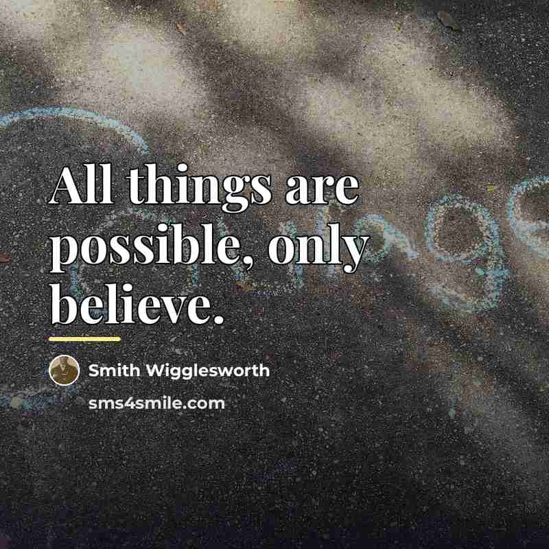 “All things are possible, only believe.…” quote by Smith Wigglesworth