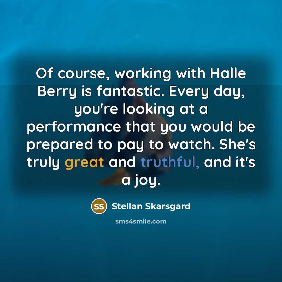 “Of course, working with Halle Berry is fantastic. Every day,…” quote by Stellan Skarsgard