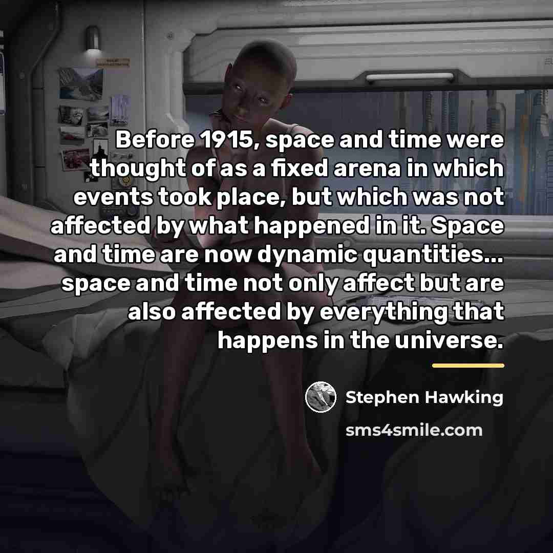 “Before 1915, space and time were thought of as a…” quote by Stephen Hawking