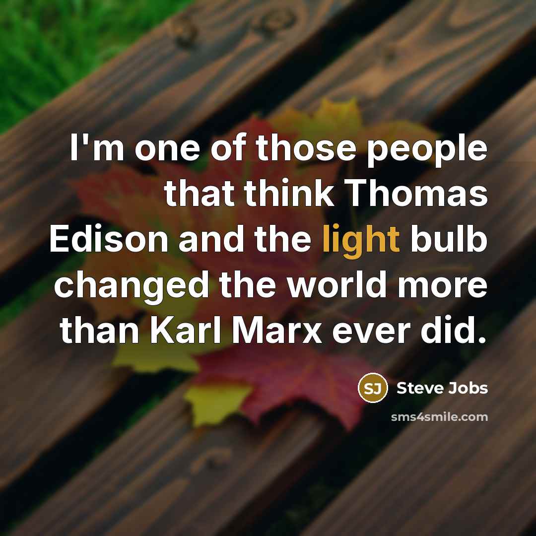 “I'm one of those people that think Thomas Edison and…” quote by Steve Jobs