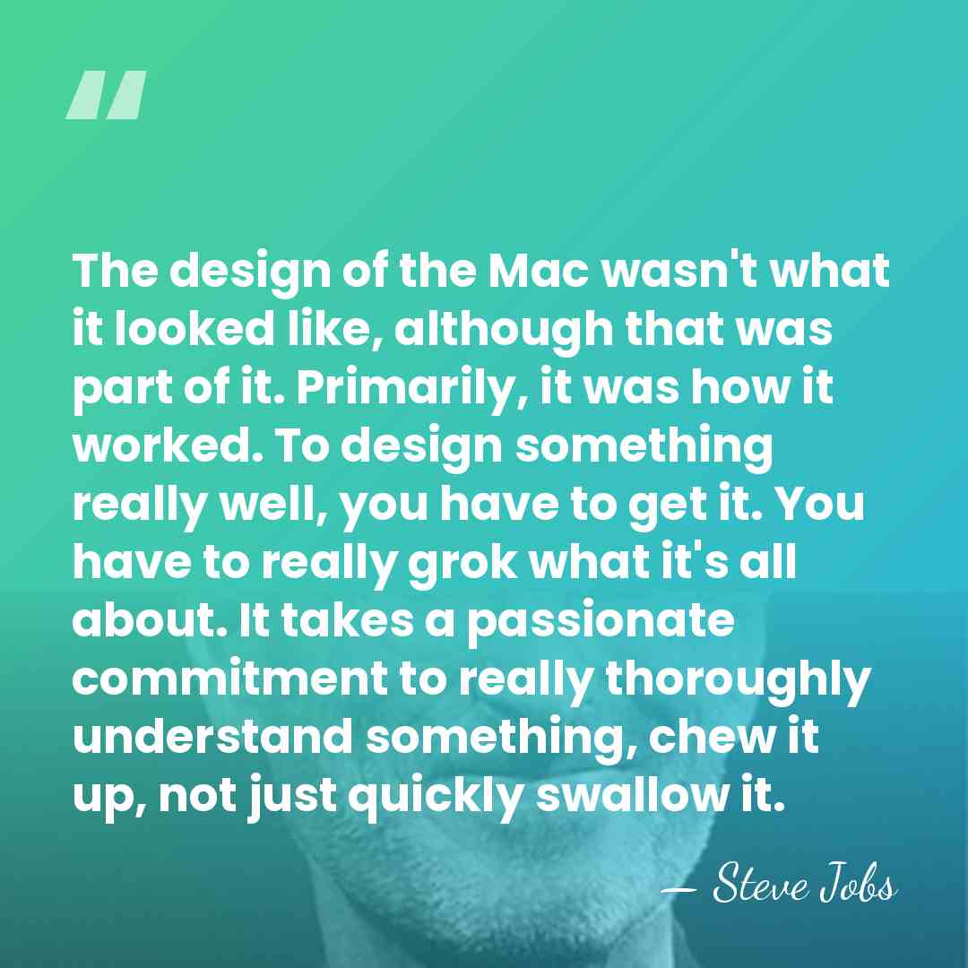 The design of the Mac wasn't what it looked like, although that&hellip; - Steve Jobs