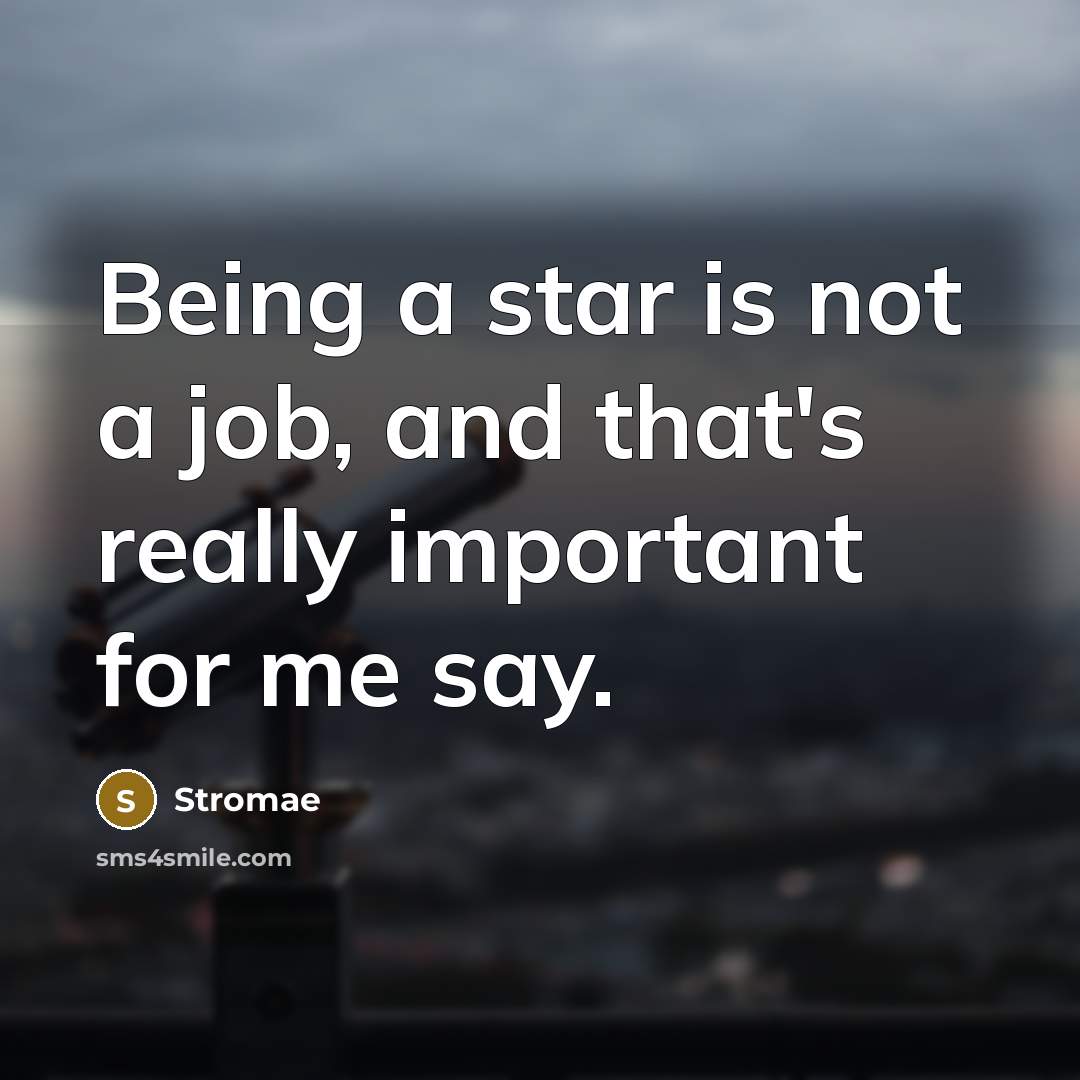 “Being a star is not a job, and that's really…” quote by Stromae