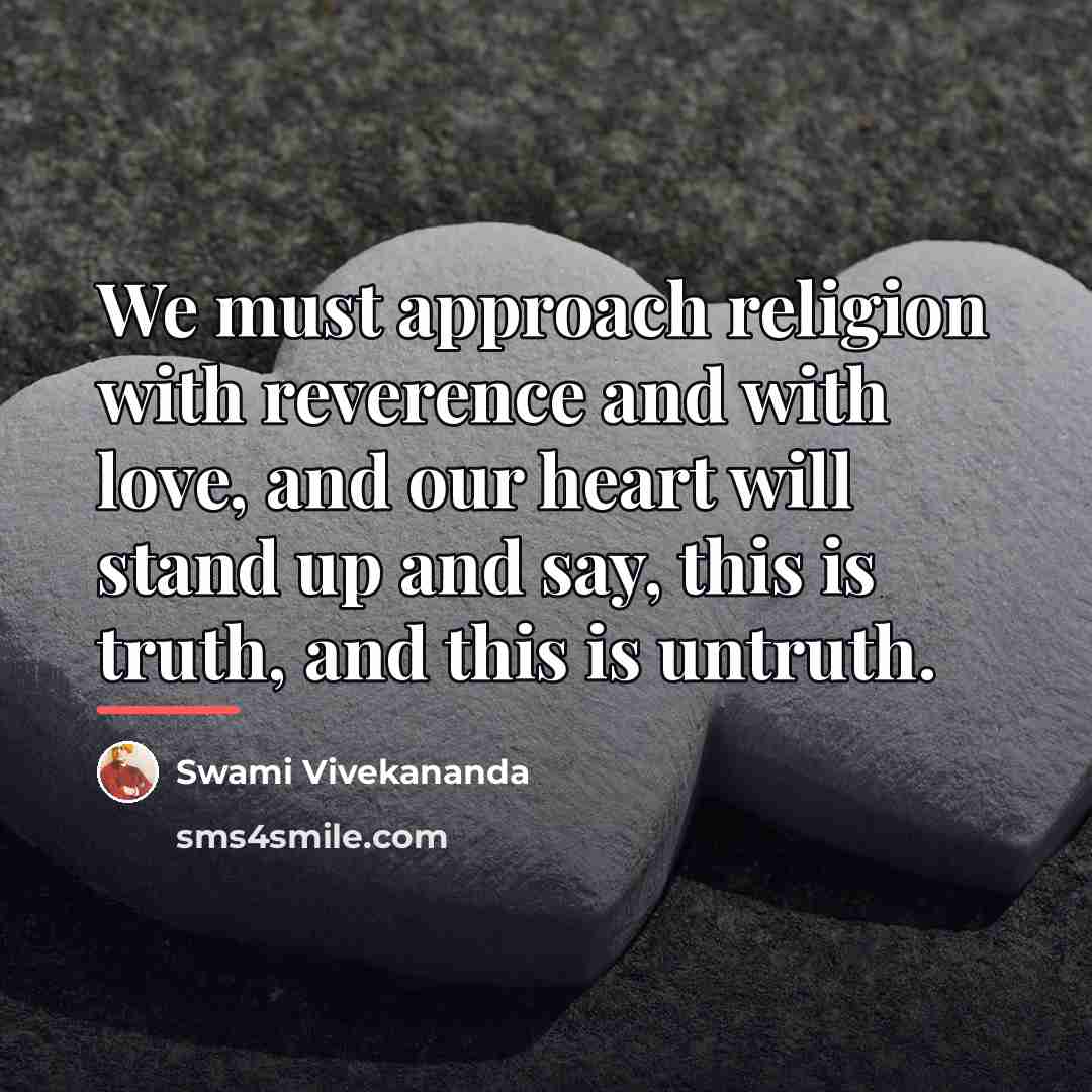 “We must approach religion with reverence and with love, and…” quote by Swami Vivekananda