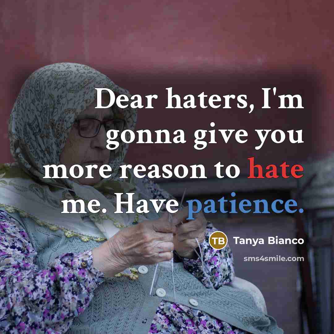 “Dear haters, I`m gonna give you more reason to hate…” quote by Tanya Bianco