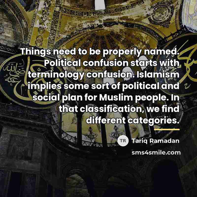 “Things need to be properly named. Political confusion starts with…” quote by Tariq Ramadan
