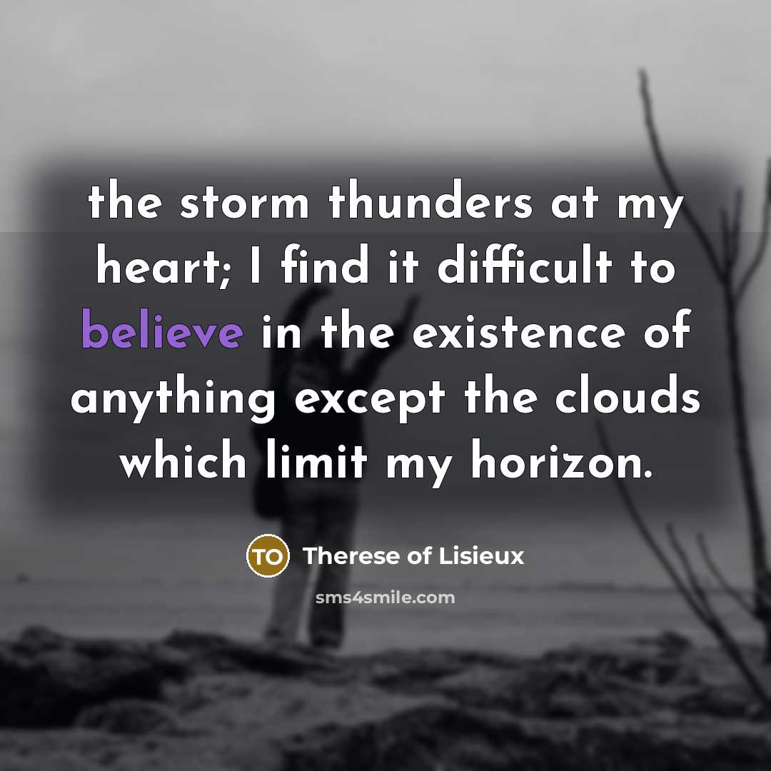 “the storm thunders at my heart; I find it difficult…” quote by Therese of Lisieux
