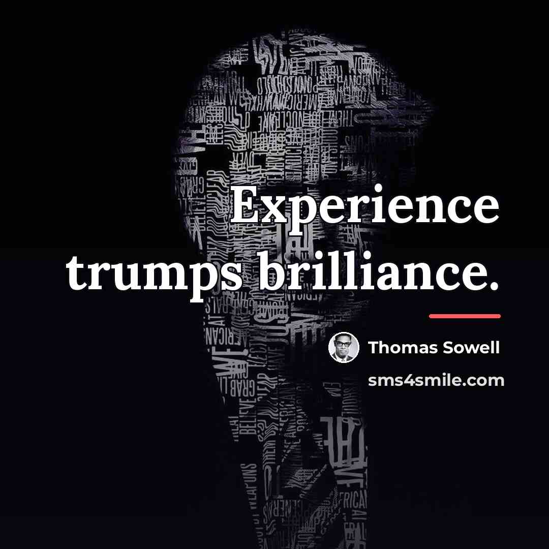 “Experience trumps brilliance.…” quote by Thomas Sowell