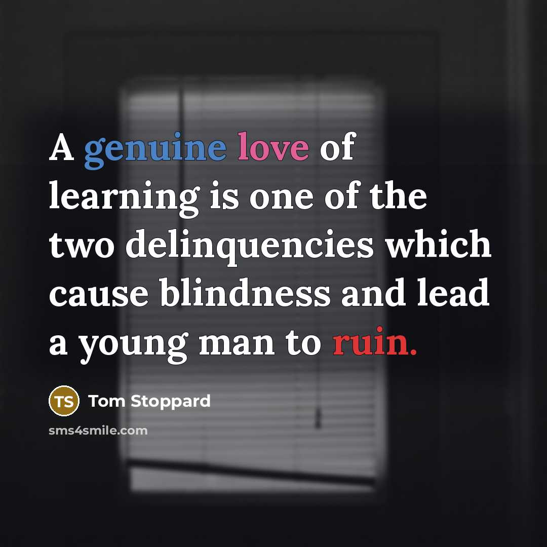 “A genuine love of learning is one of the two…” quote by Tom Stoppard