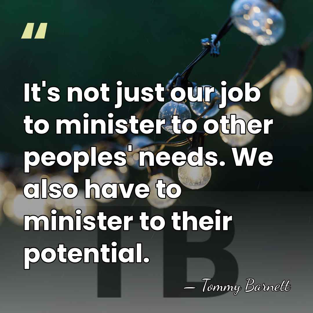 It's not just our job to minister to other peoples' needs. We&hellip; - Tommy Barnett