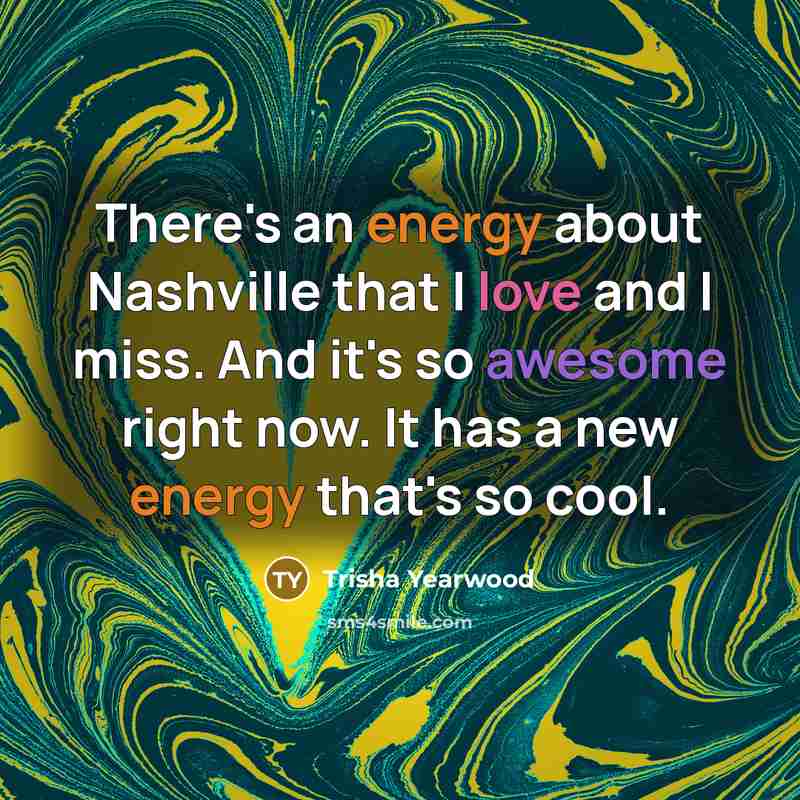 “There's an energy about Nashville that I love and I miss. And it's so awesome right now. It has a new energy that's so cool.” quote by Trisha Yearwood