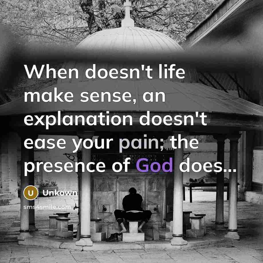 “When doesn't life make sense, an explanation doesn't ease your…” quote by Unkown