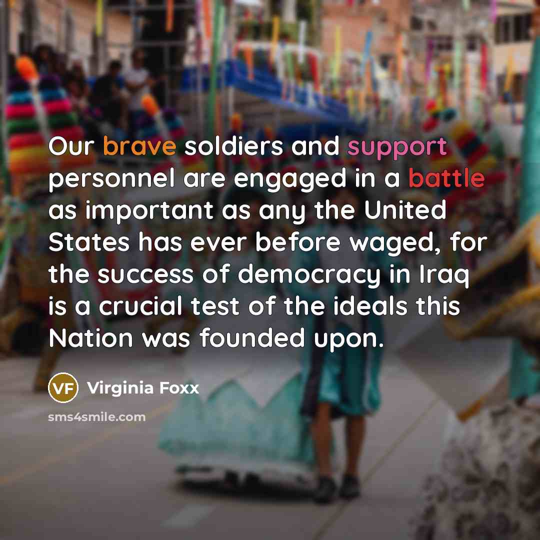 “Our brave soldiers and support personnel are engaged in a…” quote by Virginia Foxx