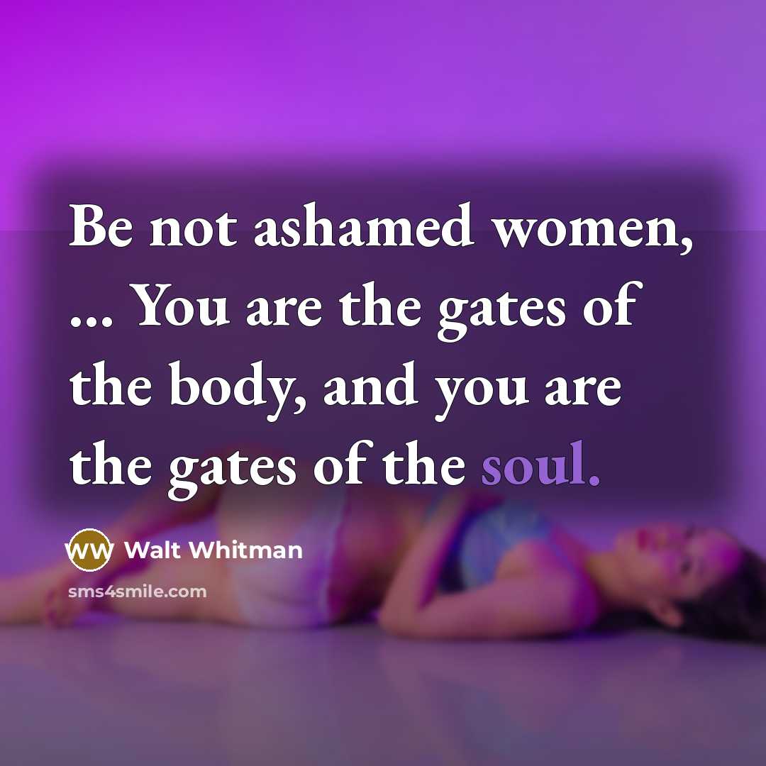 “Be not ashamed women, ... You are the gates of…” quote by Walt Whitman