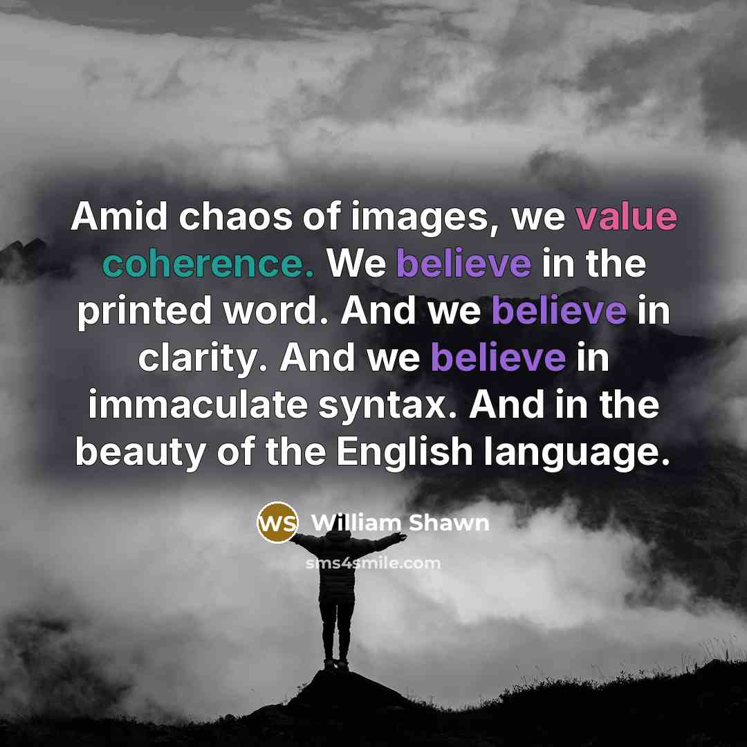 “Amid chaos of images, we value coherence. We believe in…” quote by William Shawn