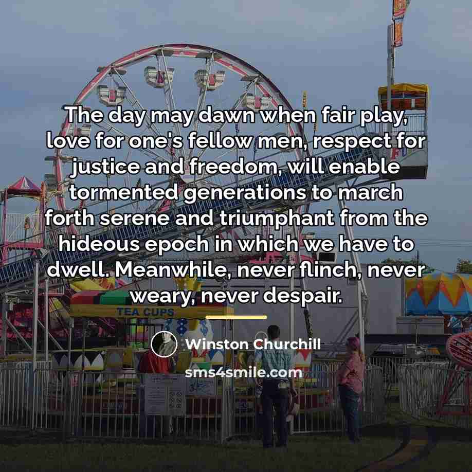 “The day may dawn when fair play, love for one's…” quote by Winston Churchill