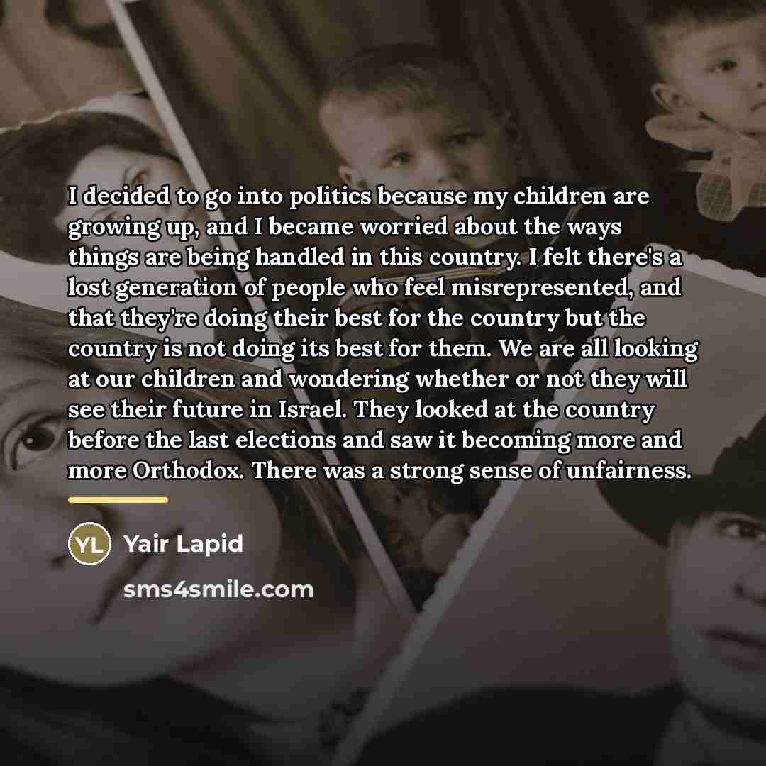 “I decided to go into politics because my children are…” quote by Yair Lapid