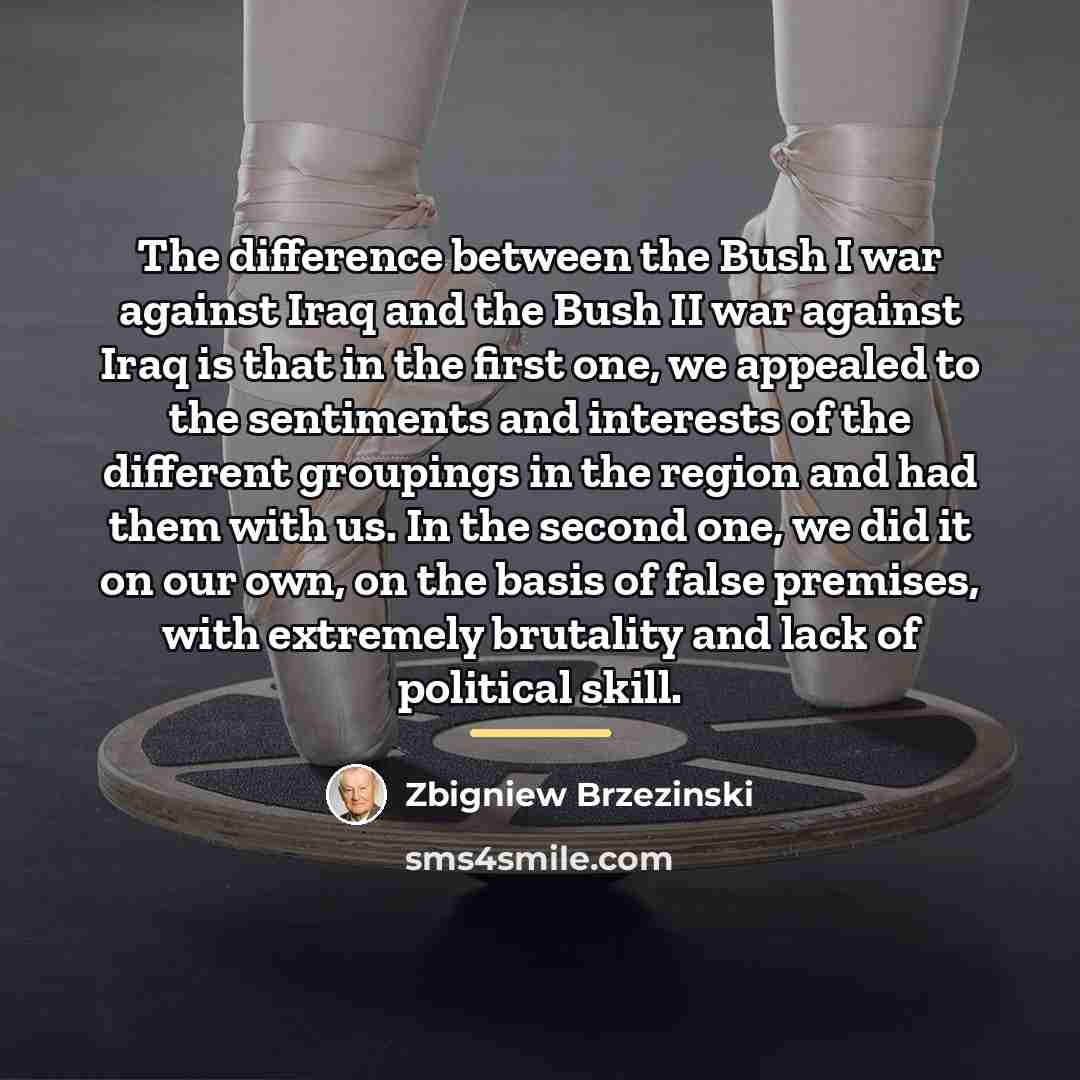 “The difference between the Bush I war against Iraq and…” quote by Zbigniew Brzezinski