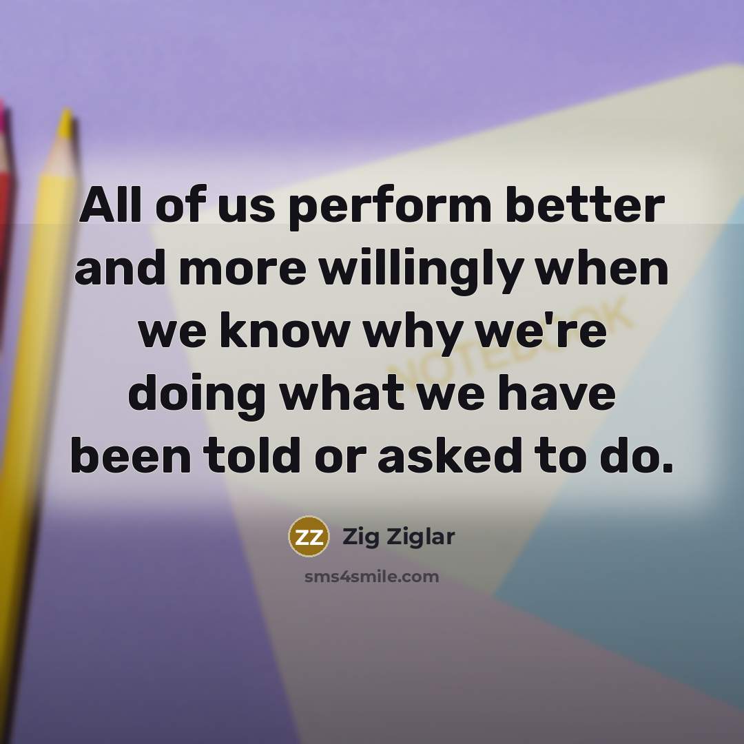 “All of us perform better and more willingly when we…” quote by Zig Ziglar