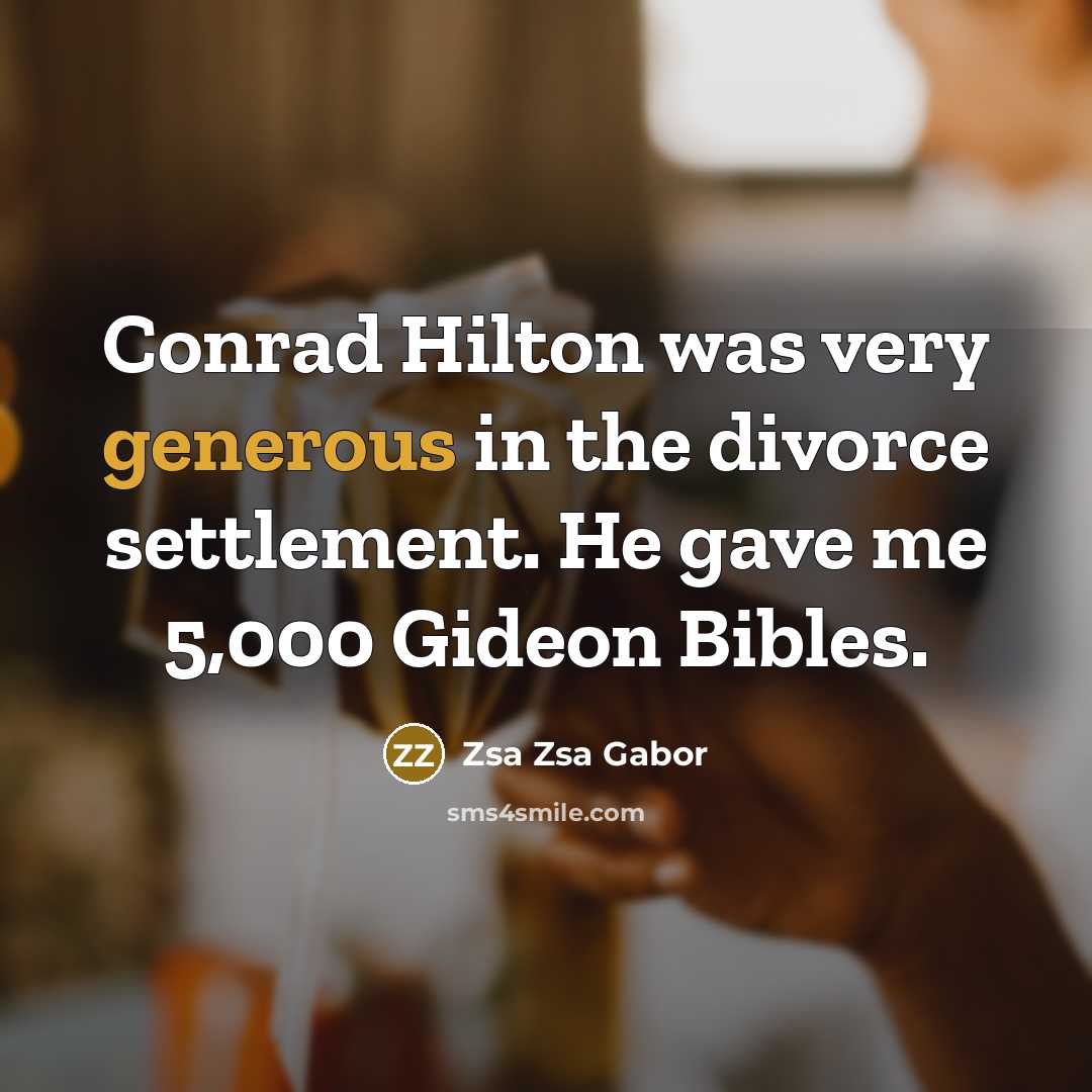 “Conrad Hilton was very generous in the divorce settlement. He…” quote by Zsa Zsa Gabor