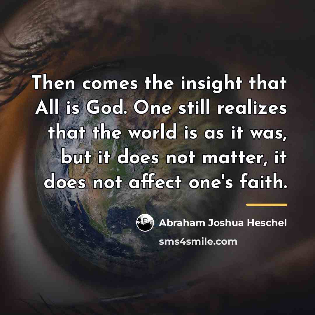 “Then comes the insight that All is God. One still…” quote by Abraham Joshua Heschel
