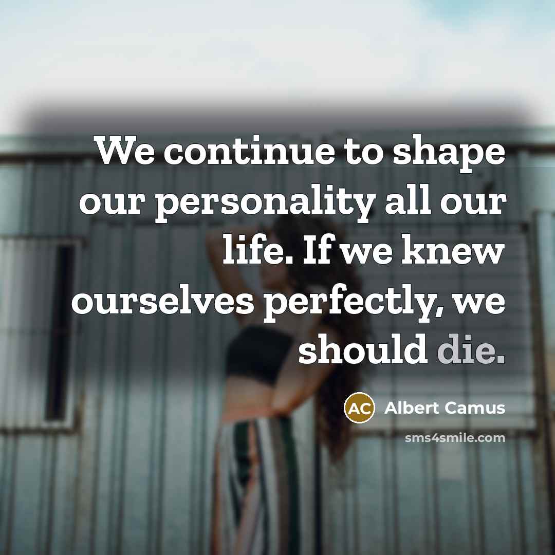 “We continue to shape our personality all our life. If…” quote by Albert Camus
