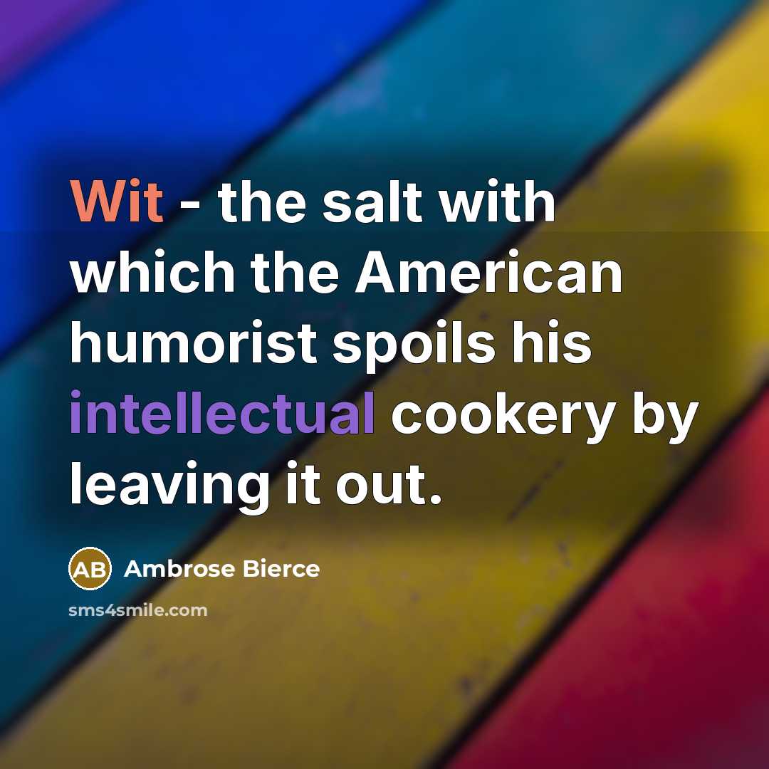 “Wit - the salt with which the American humorist spoils…” quote by Ambrose Bierce