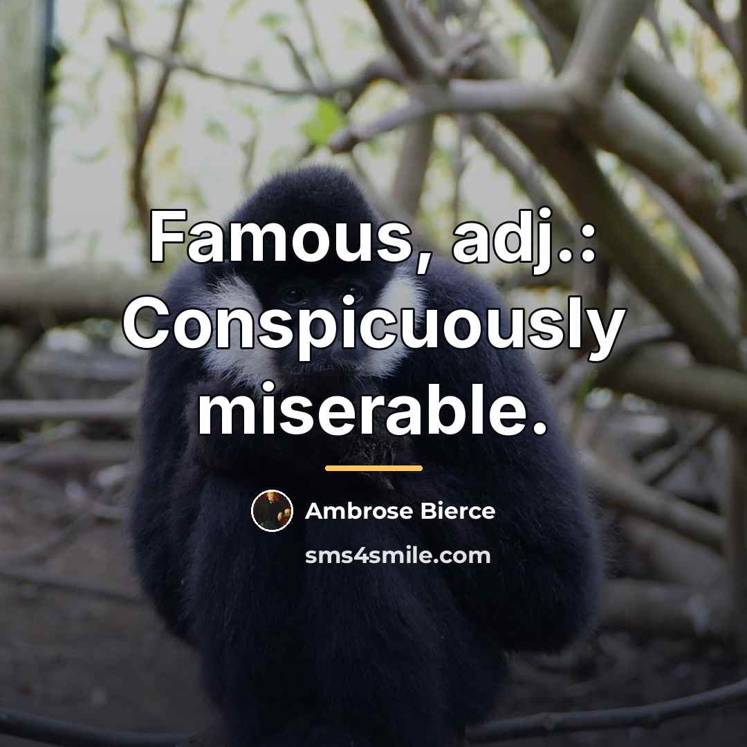 “Famous, adj.: Conspicuously miserable.…” quote by Ambrose Bierce